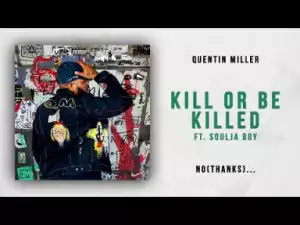 Quentin Miller - Kill or Be Killed Ft. Soulja Boy